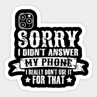 Sorry I didn't answer my phone I really don't use it for that introvert Sticker